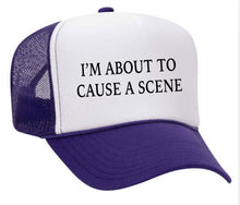 Load image into Gallery viewer, I’m About To Cause A Scene Trucker Hat