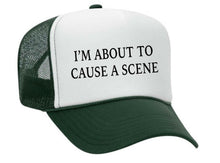 Load image into Gallery viewer, I’m About To Cause A Scene Trucker Hat