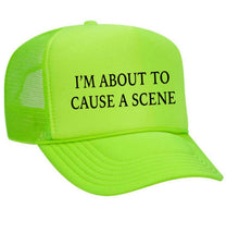 Load image into Gallery viewer, I’m About To Cause A Scene Trucker Hat