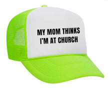 Load image into Gallery viewer, My Mom Thinks I’m at Church Trucker Hat