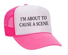 Load image into Gallery viewer, I’m About To Cause A Scene Trucker Hat