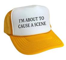 Load image into Gallery viewer, I’m About To Cause A Scene Trucker Hat