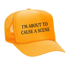 Load image into Gallery viewer, I’m About To Cause A Scene Trucker Hat