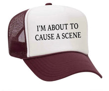 Load image into Gallery viewer, I’m About To Cause A Scene Trucker Hat