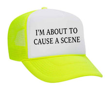Load image into Gallery viewer, I’m About To Cause A Scene Trucker Hat