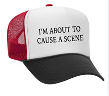 Load image into Gallery viewer, I’m About To Cause A Scene Trucker Hat