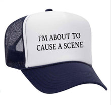 Load image into Gallery viewer, I’m About To Cause A Scene Trucker Hat