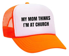 Load image into Gallery viewer, My Mom Thinks I’m at Church Trucker Hat