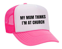 Load image into Gallery viewer, My Mom Thinks I’m at Church Trucker Hat