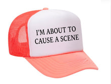 Load image into Gallery viewer, I’m About To Cause A Scene Trucker Hat