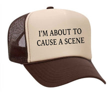 Load image into Gallery viewer, I’m About To Cause A Scene Trucker Hat
