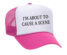 Load image into Gallery viewer, I’m About To Cause A Scene Trucker Hat