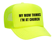 Load image into Gallery viewer, My Mom Thinks I’m at Church Trucker Hat
