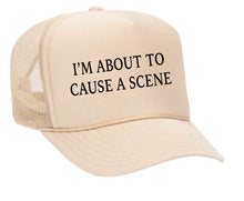 Load image into Gallery viewer, I’m About To Cause A Scene Trucker Hat
