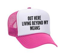 Load image into Gallery viewer, Out Here Living Beyond My Means Trucker Hat
