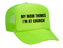 Load image into Gallery viewer, My Mom Thinks I’m at Church Trucker Hat

