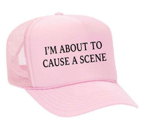 Load image into Gallery viewer, I’m About To Cause A Scene Trucker Hat
