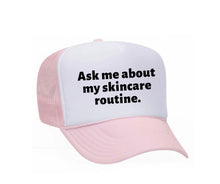 Load image into Gallery viewer, Ask Me About My Skincare Routine Trucker Hat
