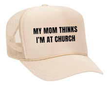Load image into Gallery viewer, My Mom Thinks I’m at Church Trucker Hat
