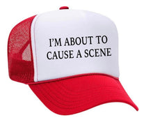 Load image into Gallery viewer, I’m About To Cause A Scene Trucker Hat
