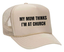 Load image into Gallery viewer, My Mom Thinks I’m at Church Trucker Hat
