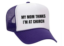 Load image into Gallery viewer, My Mom Thinks I’m at Church Trucker Hat
