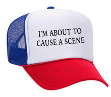 Load image into Gallery viewer, I’m About To Cause A Scene Trucker Hat
