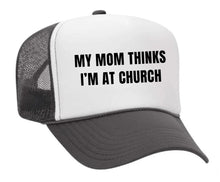 Load image into Gallery viewer, My Mom Thinks I’m at Church Trucker Hat
