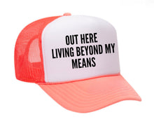 Load image into Gallery viewer, Out Here Living Beyond My Means Trucker Hat
