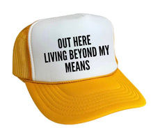 Load image into Gallery viewer, Out Here Living Beyond My Means Trucker Hat
