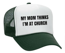 Load image into Gallery viewer, My Mom Thinks I’m at Church Trucker Hat
