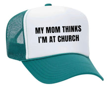 Load image into Gallery viewer, My Mom Thinks I’m at Church Trucker Hat
