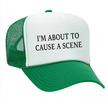 Load image into Gallery viewer, I’m About To Cause A Scene Trucker Hat
