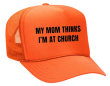 Load image into Gallery viewer, My Mom Thinks I’m at Church Trucker Hat
