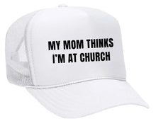 Load image into Gallery viewer, My Mom Thinks I’m at Church Trucker Hat
