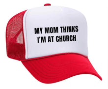 Load image into Gallery viewer, My Mom Thinks I’m at Church Trucker Hat
