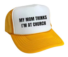 Load image into Gallery viewer, My Mom Thinks I’m at Church Trucker Hat
