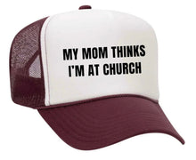 Load image into Gallery viewer, My Mom Thinks I’m at Church Trucker Hat
