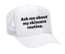 Load image into Gallery viewer, Ask Me About My Skincare Routine Trucker Hat
