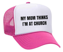 Load image into Gallery viewer, My Mom Thinks I’m at Church Trucker Hat
