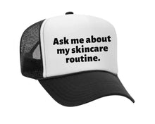 Load image into Gallery viewer, Ask Me About My Skincare Routine Trucker Hat
