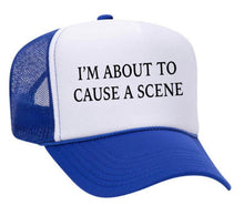 Load image into Gallery viewer, I’m About To Cause A Scene Trucker Hat

