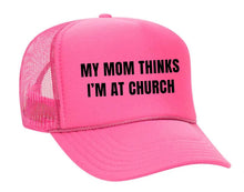 Load image into Gallery viewer, My Mom Thinks I’m at Church Trucker Hat
