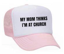 Load image into Gallery viewer, My Mom Thinks I’m at Church Trucker Hat
