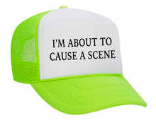 Load image into Gallery viewer, I’m About To Cause A Scene Trucker Hat
