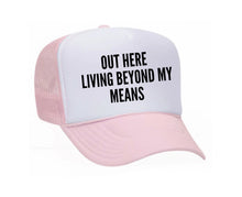 Load image into Gallery viewer, Out Here Living Beyond My Means Trucker Hat
