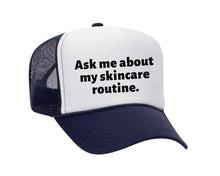 Load image into Gallery viewer, Ask Me About My Skincare Routine Trucker Hat
