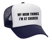 Load image into Gallery viewer, My Mom Thinks I’m at Church Trucker Hat
