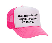 Load image into Gallery viewer, Ask Me About My Skincare Routine Trucker Hat
